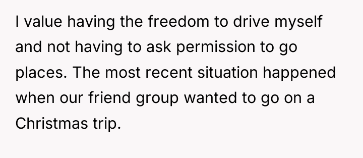 I value having the freedom to drive myself and not...