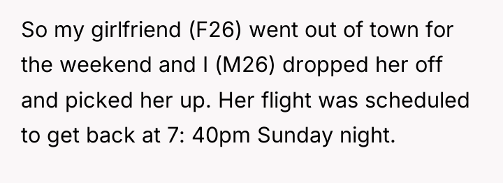 So my girlfriend (F26) went out of town for the...