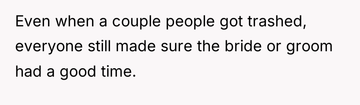 Even when a couple people got trashed, everyone still made...