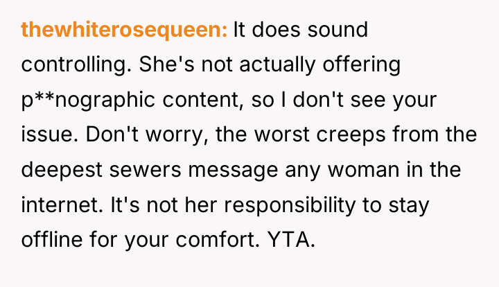 thewhiterosequeen It does sound controlling. She's not actually offering p**nographic...