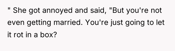 " She got annoyed and said, "But you're not even...
