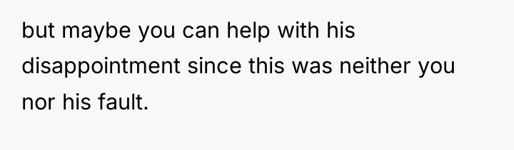 but maybe you can help with his disappointment since this...