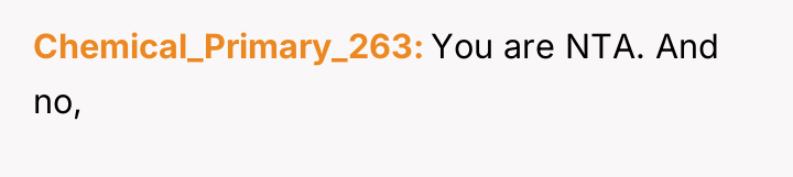 Chemical_Primary_263 You are NTA. And no,