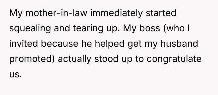 My mother-in-law immediately started squealing and tearing up. My boss...