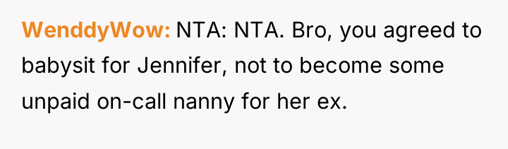 WenddyWow NTA: NTA. Bro, you agreed to babysit for Jennifer,...