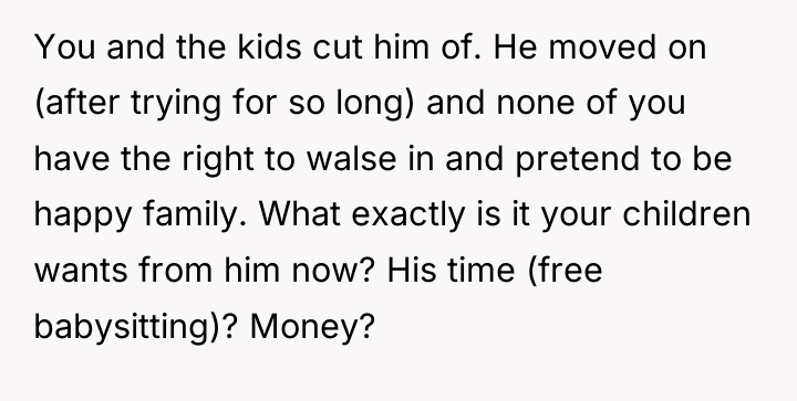 You and the kids cut him of. He moved on...