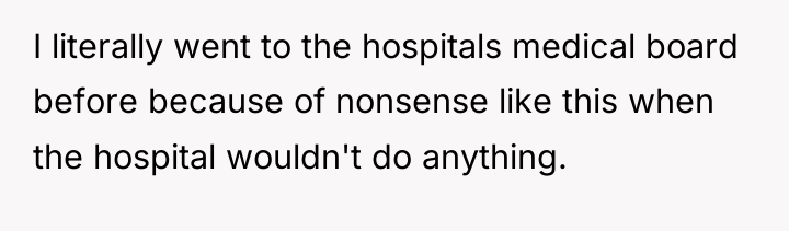 I literally went to the hospitals medical board before because...