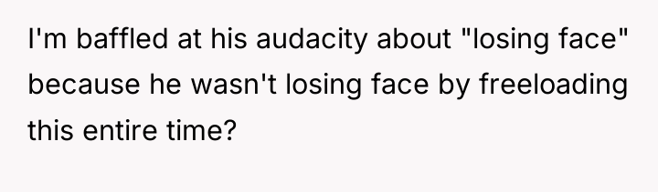 I'm baffled at his audacity about "losing face" because he...