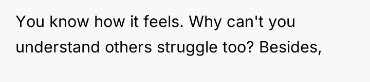 You know how it feels. Why can't you understand others...