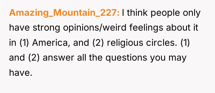 Amazing_Mountain_227 I think people only have strong opinions/weird feelings about...