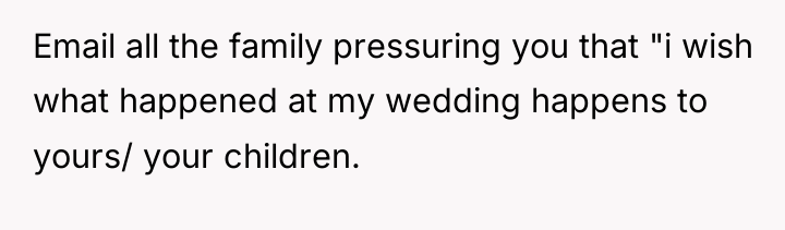 Email all the family pressuring you that "i wish what...