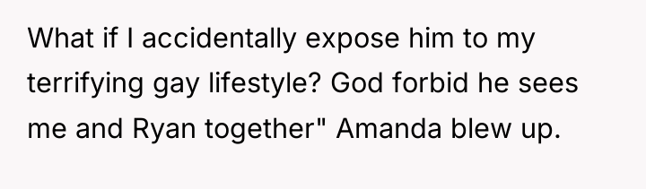 What if I accidentally expose him to my terrifying gay...