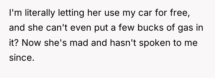I'm literally letting her use my car for free, and...