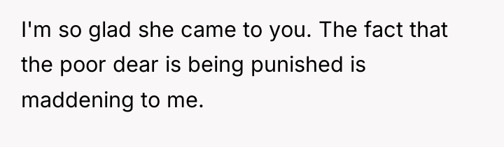 I'm so glad she came to you. The fact that...