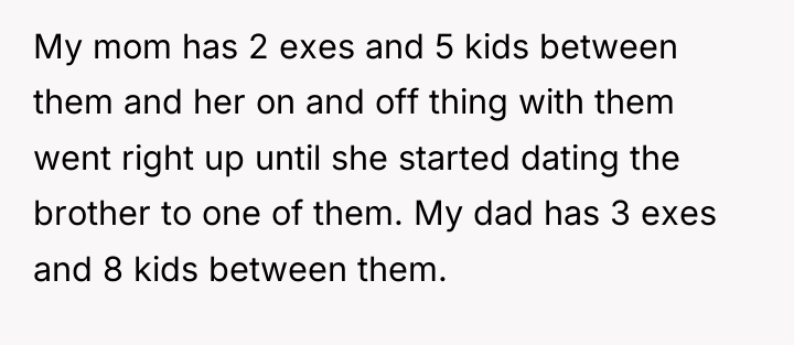 My mom has 2 exes and 5 kids between them...