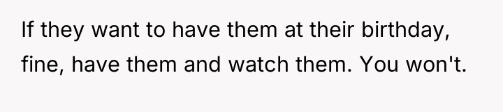 If they want to have them at their birthday, fine,...