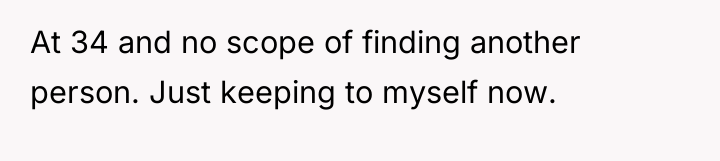 At 34 and no scope of finding another person. Just...