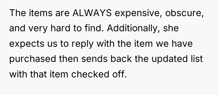The items are ALWAYS expensive, obscure, and very hard to...