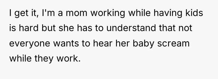 I get it, I'm a mom working while having kids...