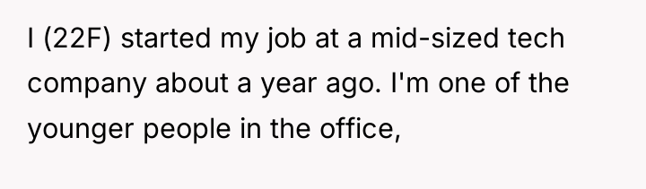 I (22F) started my job at a mid-sized tech company...