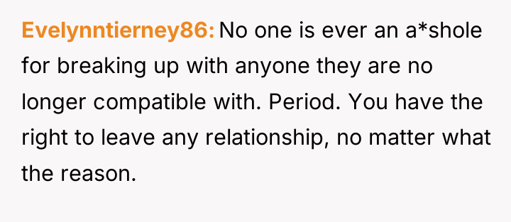 Evelynntierney86 No one is ever an a*shole for breaking up...