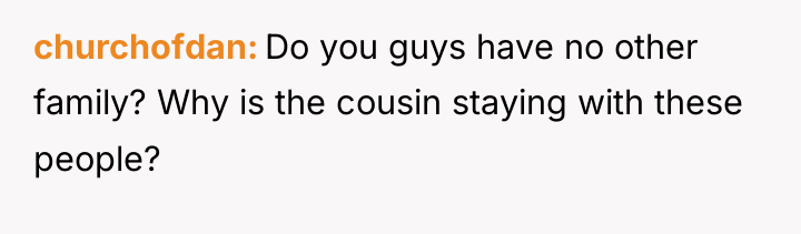 churchofdan Do you guys have no other family? Why is...