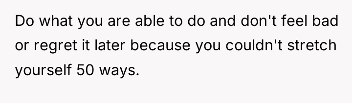 Do what you are able to do and don't feel...