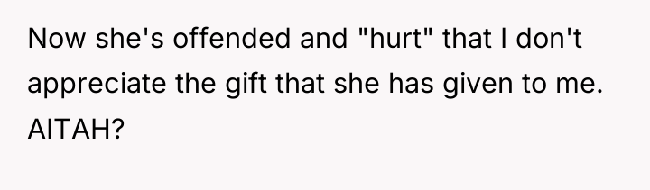 Now she's offended and "hurt" that I don't appreciate the...