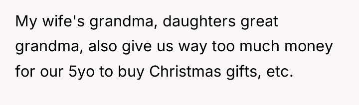 My wife's grandma, daughters great grandma, also give us way...