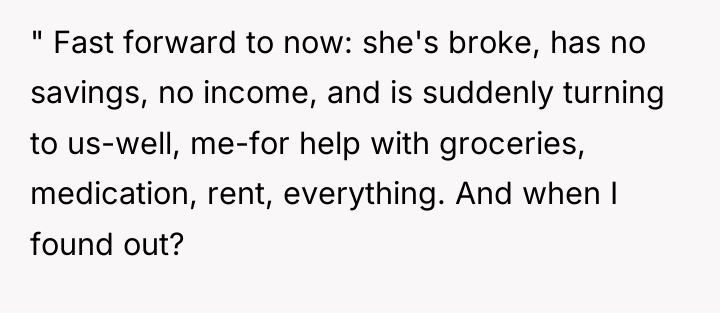 " Fast forward to now: she's broke, has no savings,...