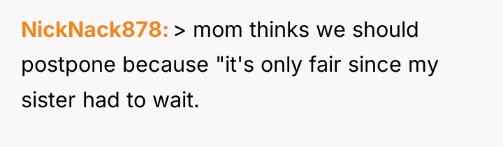 NickNack878 > mom thinks we should postpone because "it's only...