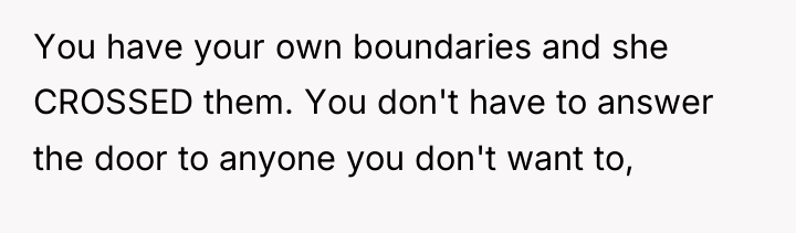 You have your own boundaries and she CROSSED them. You...