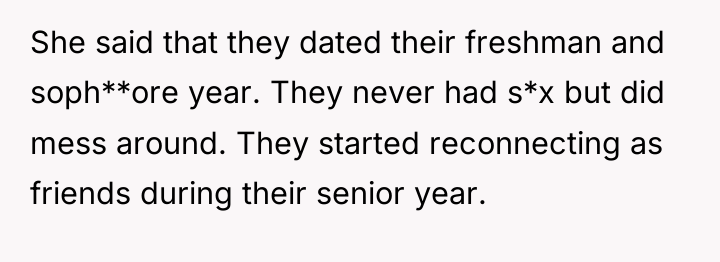 She said that they dated their freshman and soph**ore year....