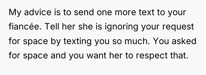 My advice is to send one more text to your...