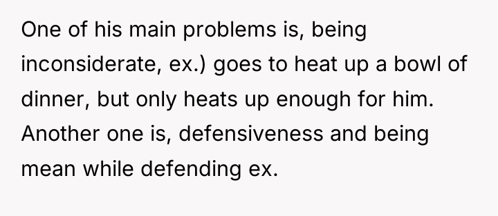One of his main problems is, being inconsiderate, ex.) goes...