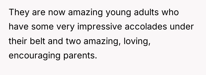 They are now amazing young adults who have some very...