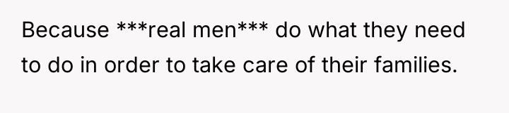 Because ***real men*** do what they need to do in...