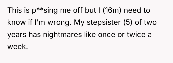 This is p**sing me off but I (16m) need to...