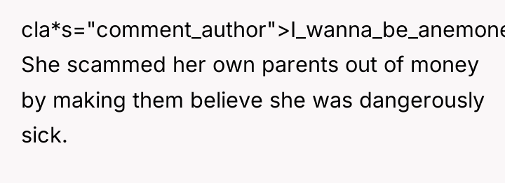 cla*s="comment_author">I_wanna_be_anemone: She scammed her own parents out of money by...