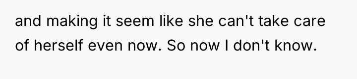 and making it seem like she can't take care of...