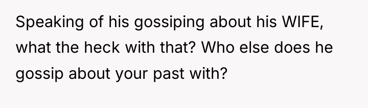 Speaking of his gossiping about his WIFE, what the heck...