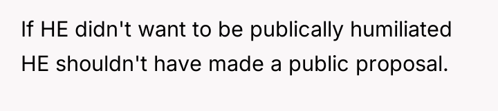 If HE didn't want to be publically humiliated HE shouldn't...