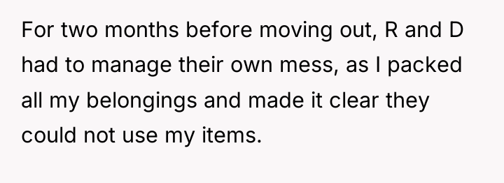 For two months before moving out, R and D had...
