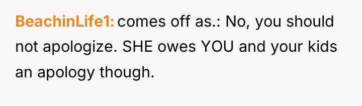 BeachinLife1 comes off as.: No, you should not apologize. SHE...