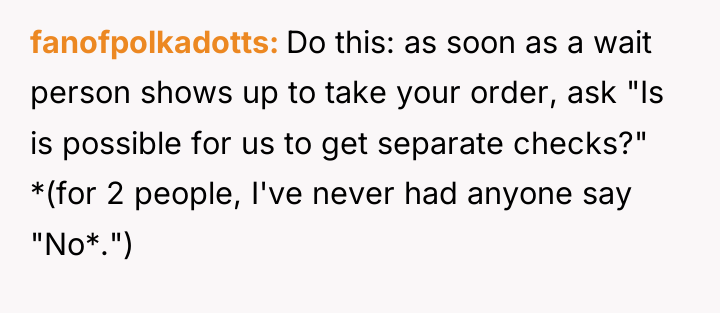 fanofpolkadotts Do this: as soon as a wait person shows...