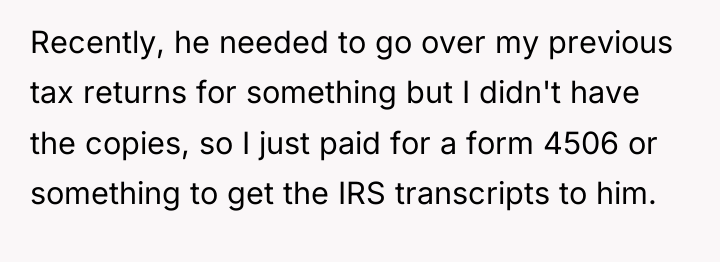Recently, he needed to go over my previous tax returns...