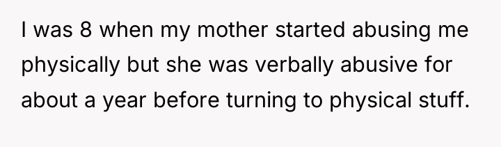 I was 8 when my mother started abusing me physically...