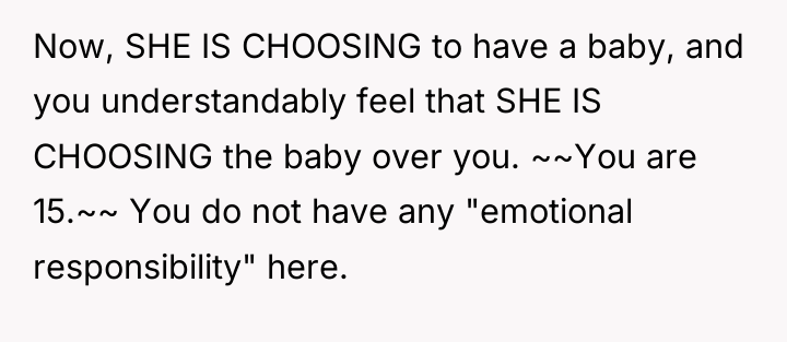 Now, SHE IS CHOOSING to have a baby, and you...