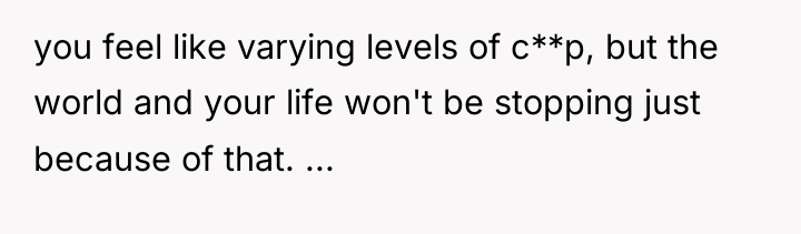 you feel like varying levels of c**p, but the world...