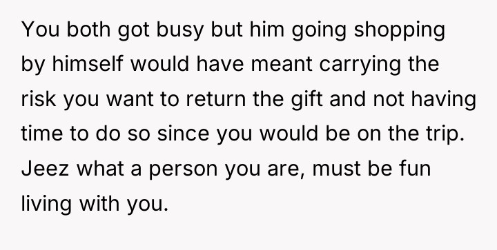 You both got busy but him going shopping by himself...